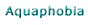 Aquaphobia