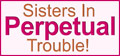 Sisters In Perpetual Trouble